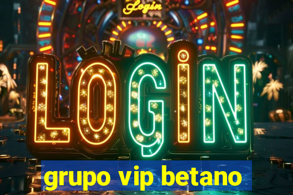 grupo vip betano